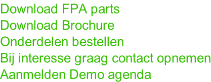 Download FPA parts Download Brochure Onderdelen bestellen Bij interesse graag contact opnemen Aanmelden Demo agenda