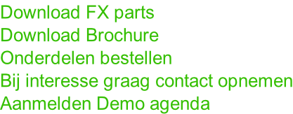 Download FX parts Download Brochure Onderdelen bestellen Bij interesse graag contact opnemen Aanmelden Demo agenda